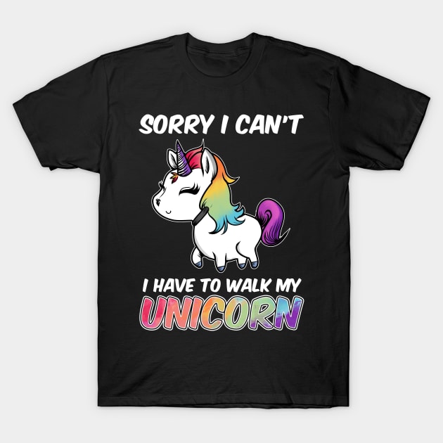 Sorry I Can't I Have To Walk My Unicorn Majestic T-Shirt by theperfectpresents